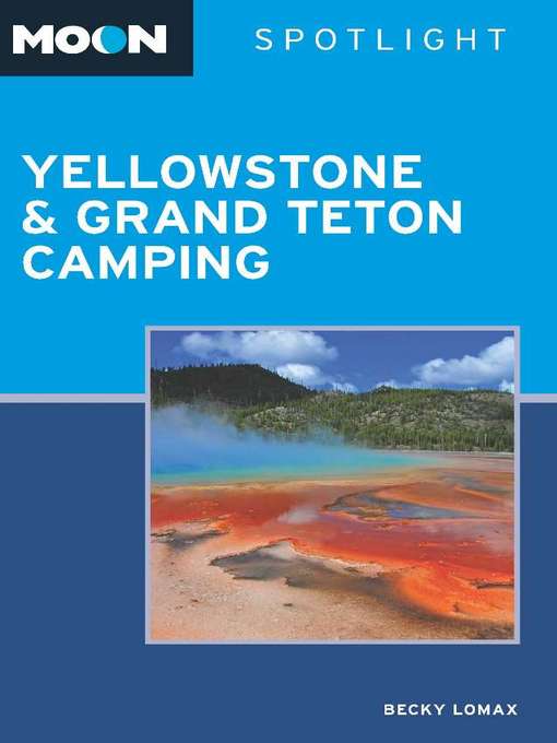 Title details for Moon Spotlight Yellowstone & Grand Teton Camping by Becky Lomax - Available